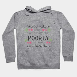 Lettering Don't allow someone to treat you poorly just because you love them Hoodie